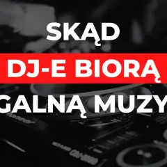 Poznaj najlepsze legalne źródła muzyki dla DJ - skąd biorą muzykę profesjonalni DJ