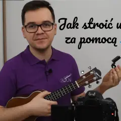 Jak nastroić ukulele? Poradnik dla początkujących - strojenie i strój instrumentu krok po kroku